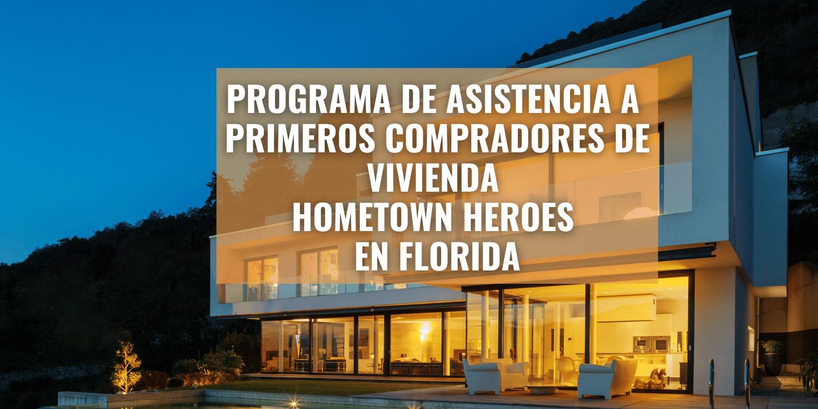 Programa de Asistencia a Primeros Compradores de Vivienda Hometown Heroes en Florida